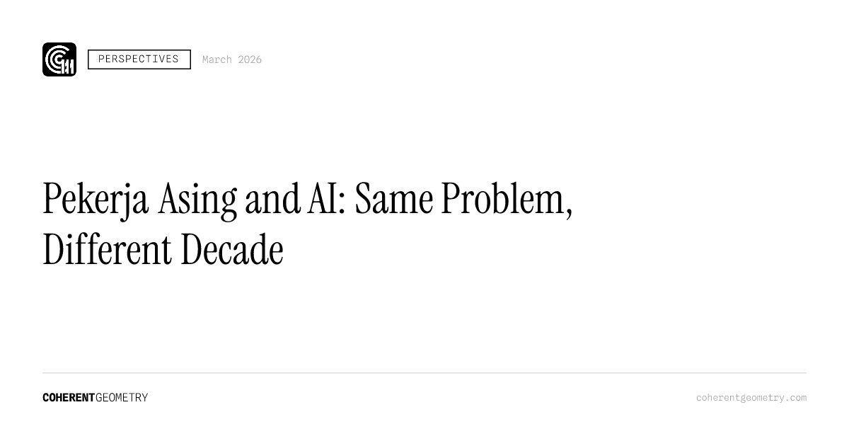 Pekerja Asing and AI: Same Problem, Different Decade — Coherent Geometry